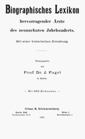 Pagel: Biographisches Lexikon hervorragender Ärzte des neunzehnten Jahrhunderts. Berlin, Wien 1901