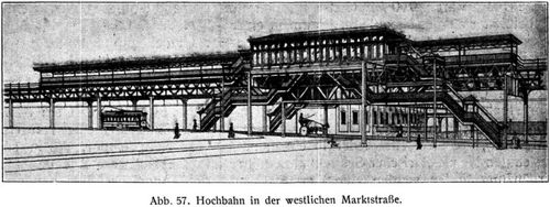 Abb. 57. Hochbahn in der westlichen Marktstrae.