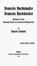 Rudolf Schmidt: Deutsche Buchhändler. Deutsche Buchdrucker. Band 2. Berlin/Eberswalde 1903