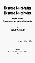 Rudolf Schmidt: Deutsche Buchhändler. Deutsche Buchdrucker. Band 3. Berlin/Eberswalde 1905